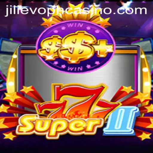 Exploring the World of Super777II: The Game Taking Over with JILIEVOPH